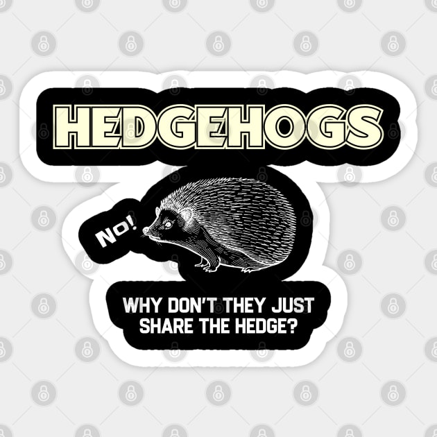 Hedgehogs - Why Don't They Just Share the Hedge? Sticker by kaden.nysti